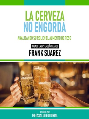 cover image of La Cerveza No Engorda--Basado En Las Enseñanzas De Frank Suarez
